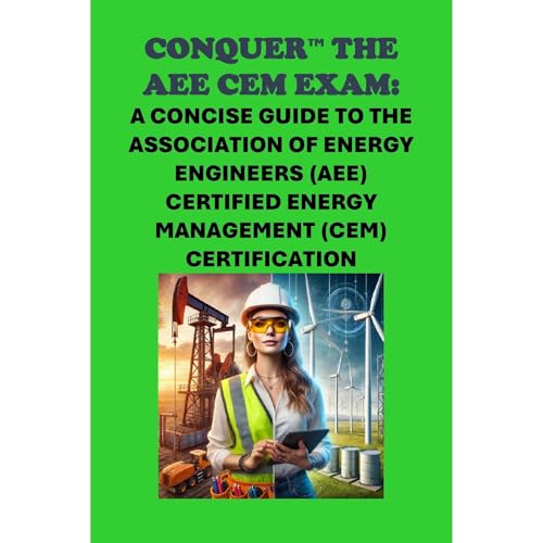 Conquer the AEE CEM Exam: A Concise Guide to the Association of Energy Engineers (AEE) Certified Energy Management (CEM) Certification by Philip Martin McCaulay