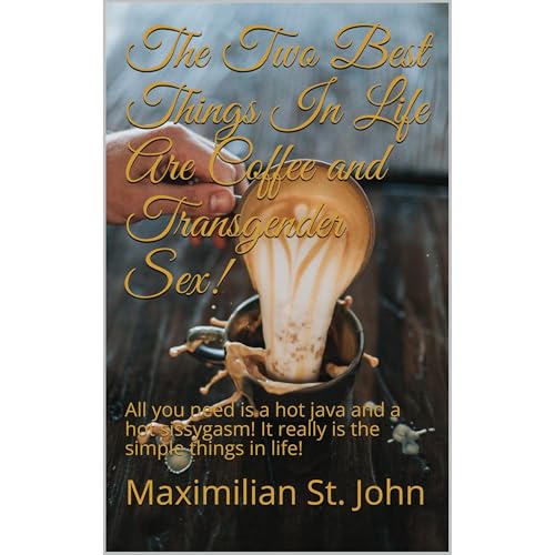 The Two Best Things In Life Are Coffee and Transgender Sex!