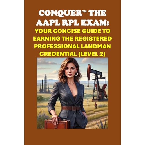 Conquer the AAPL RPL Exam: Your Concise Guide to Earning the Registered Professional Landman Credential (Level 2) by Philip Martin McCaulay