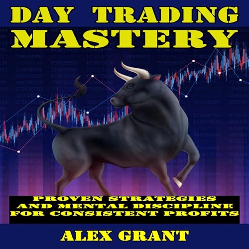 Day Trading Mastery Proven Strategies and Mental Discipline for Consistent Profits