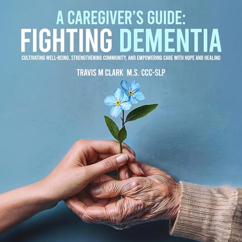 A Caregiver's Guide: Fighting Dementia by Travis M. Clark