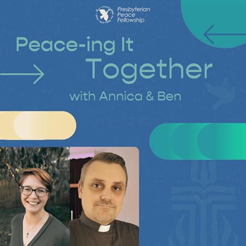 Peace-ing It Together with Annica and Ben by Presbyterian Peace Fellowship