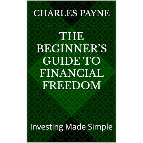 The Beginner’s Guide to Financial Freedom by Charles Payne