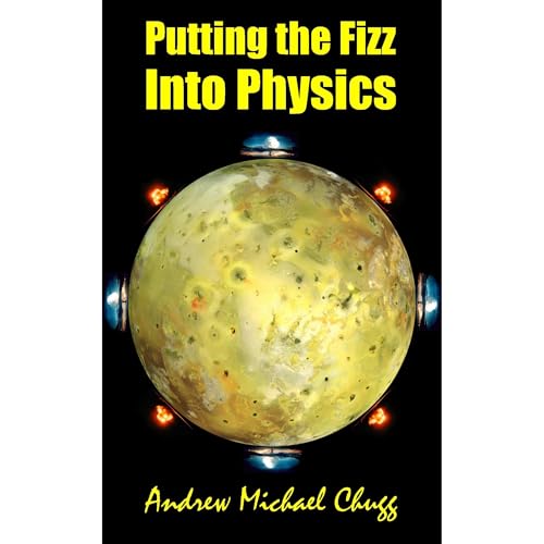 Putting The Fizz Into Physics by Andrew Chugg