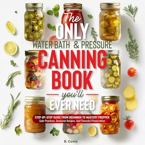 The Only Water Bath and Pressure Canning Book You'll Ever Need