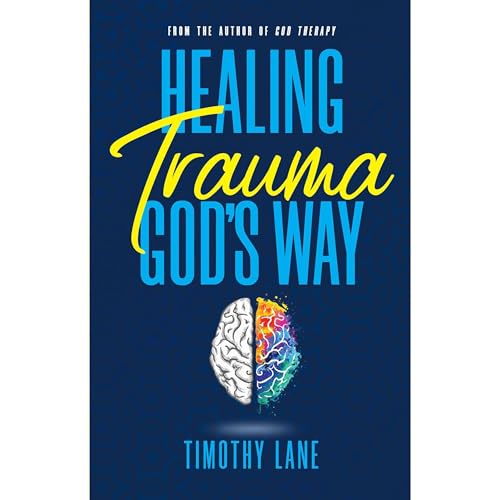 Healing Trauma God's Way by Timothy Lane