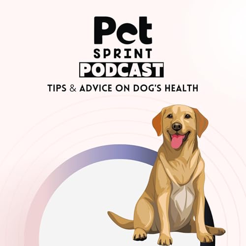 Pet Sprint Podcast - Tips and Advice on Dog's Health by Pet Sprint