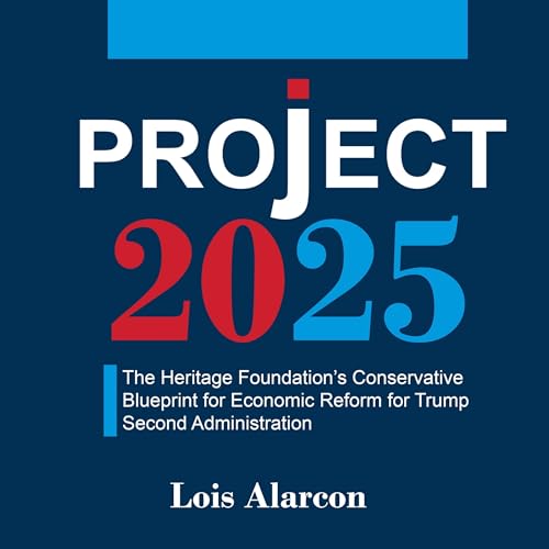 Project 2025: The Heritage Foundation’s Conservative Blueprint for Economic Reform for Trump Second Administration