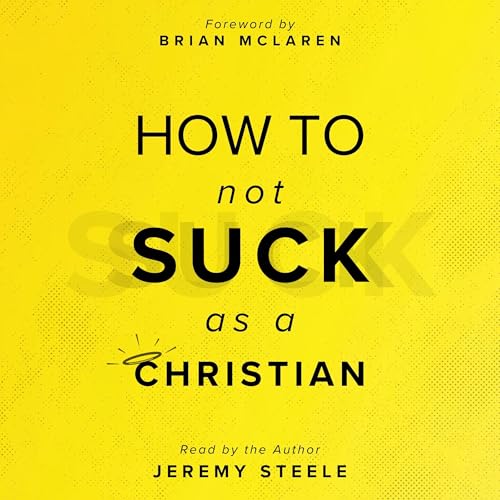 How to Not Suck as a Christian by Jeremy Steele