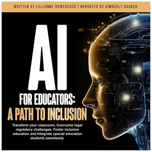 AI for Educators a Path to Inclusion by Lillianne Bowersock
