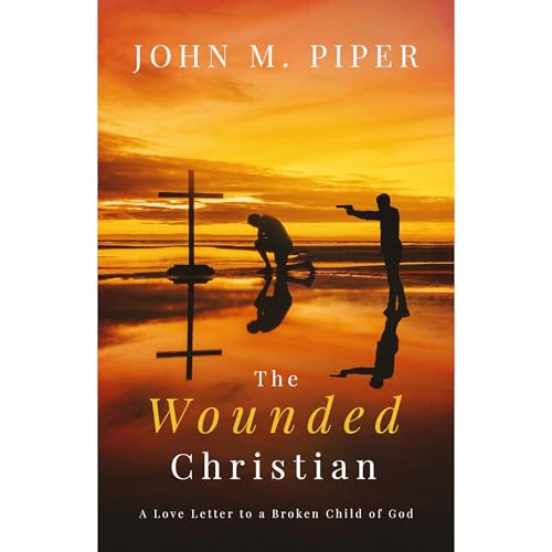 The Wounded Christian by John M. Piper