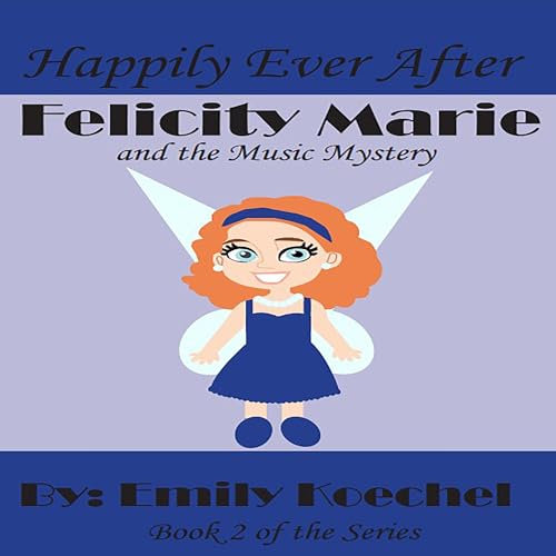 Felicity Marie and the Music Mystery by Emily Koechel