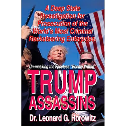 TRUMP ASSASSINS: Unmasking the "Enemy Within" by Leonard Horowitz