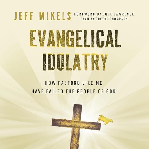 Evangelical Idolatry by Jeff Mikels