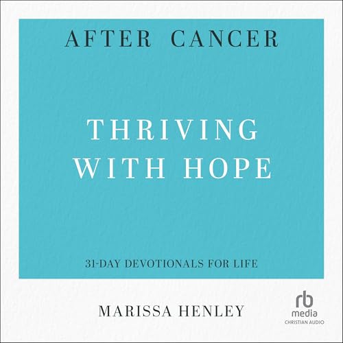 After Cancer: Thriving with Hope by Marissa Henley