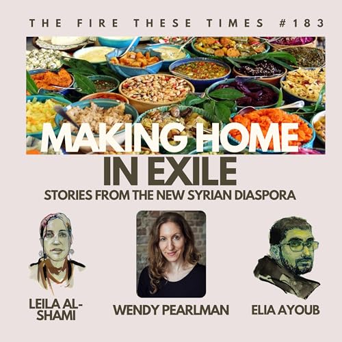 183/ Making Home in Exile: Stories from the New Syrian Diaspora w/ Wendy Pearlman