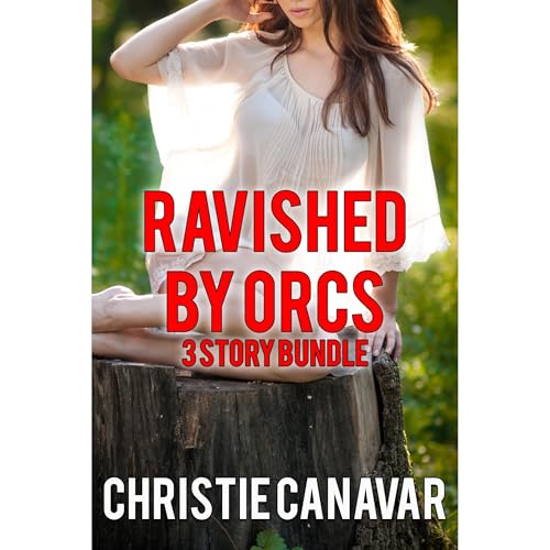 Ravished by Orcs: 3 Story Bundle by Christie Canavar