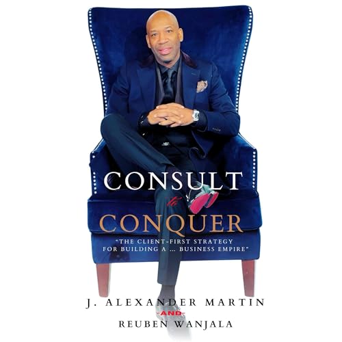 CONSULT TO CONQUER by J. ALEXANDER MARTIN