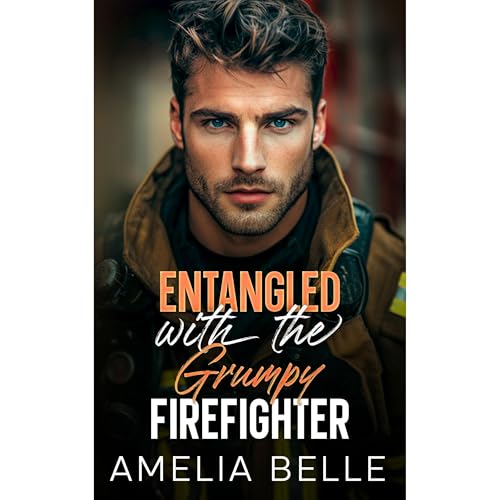 Entangled with the Grumpy Firefighter by Amelia Belle