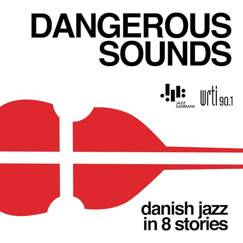 DANGEROUS SOUNDS: Danish Jazz in 8 Stories by WRTI