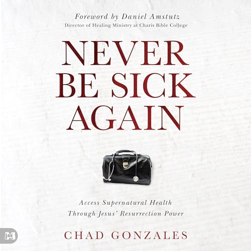 Never Be Sick Again by Chad Gonzales