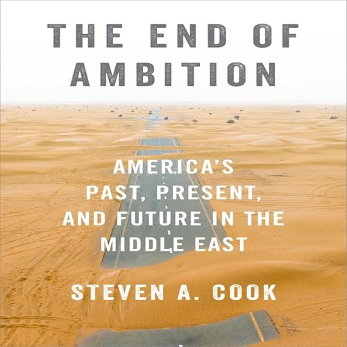 The End of Ambition by Steven A. Cook