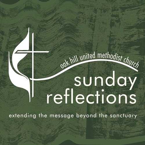 Sunday Reflections: Sermons from Oak Hill UMC by Oak Hill United Methodist Church