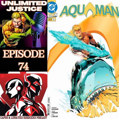 Unlimited Justice Ep #74: JLA - The Tenth Circle Part 3 & Aquaman #1 by Unknown
