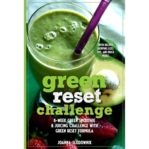 Green Reset Challenge! 6-Week Green Smoothie and Juicing Challenge (with recipes, shopping lists, tips, advice, and more) by Joanna Slodownik