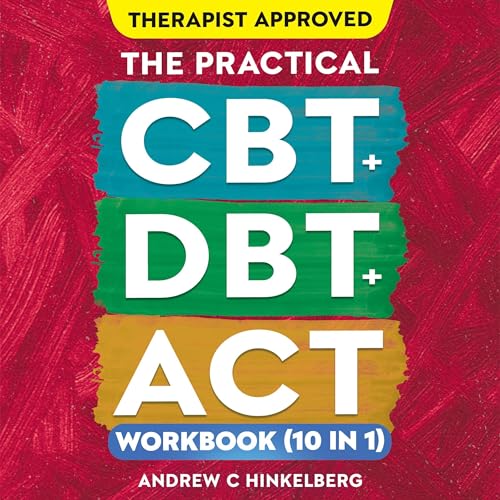 The Practical CBT + DBT + ACT Workbook (10 in 1)