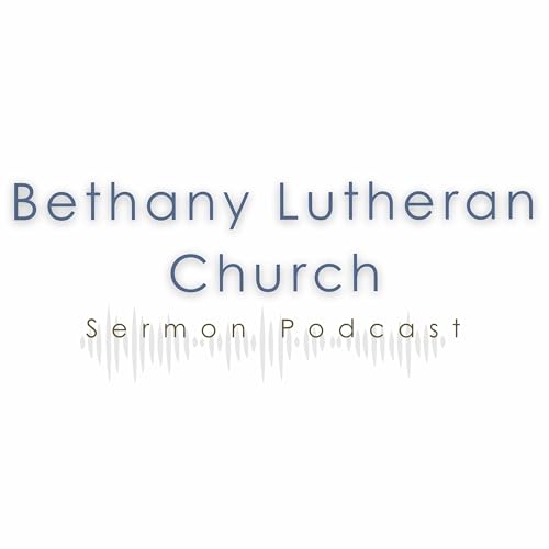Bethany Lutheran Sermon Podcast by Bethany Lutheran Church