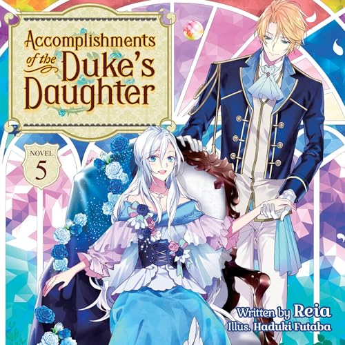 Accomplishments of the Duke's Daughter (Light Novel), Vol. 5