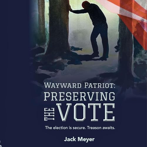 Wayward Patriot: Preserving the Vote