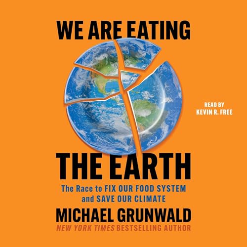 We Are Eating the Earth by Michael Grunwald