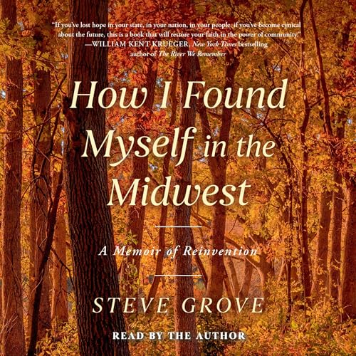 How I Found Myself in the Midwest by Steve Grove