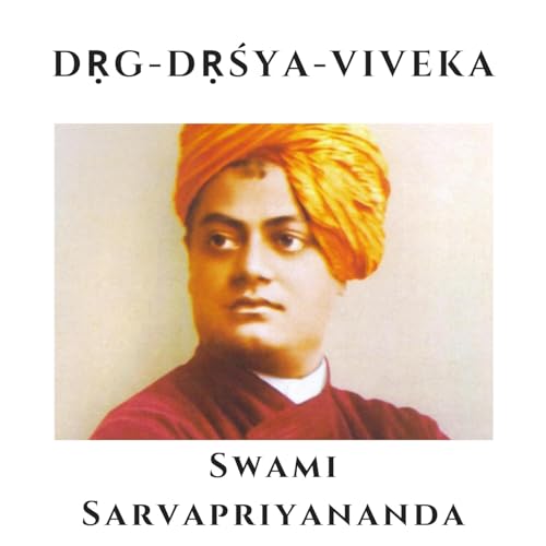Dṛg Dṛśya Viveka - Swami Sarvapriyananda by Vedanta Society of New York