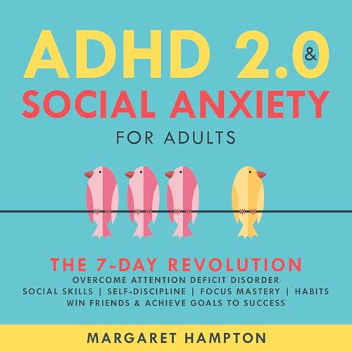 ADHD 2.0 and Social Anxiety for Adults