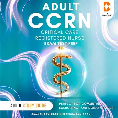 Adult CCRN Exam Test Prep Critical Care Registered Nurse - Audio Study Guide