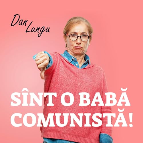 S&icirc;nt o babă comunistă! by Dan Lungu