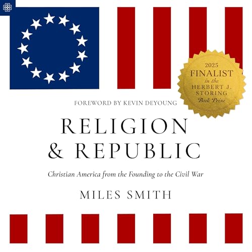 Religion and Republic: Christian America from the Founding to the Civil War