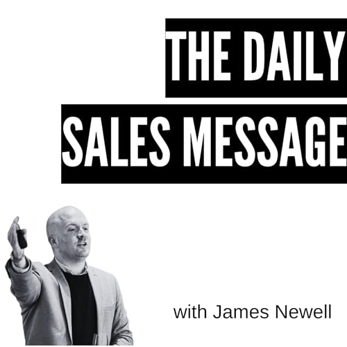 The Daily Sales Message | Sales Tips, Messaging + Conversion Psychology by James Newell - Clear Sales Message™ 