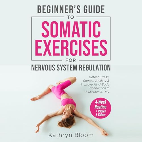 Beginner's Guide to Somatic Exercises for Nervous System Regulation by Kathryn Bloom