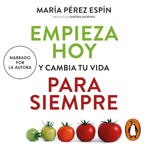 Empieza hoy y cambia tu vida para siempre [Start Today and Change Your Life Forever] by María Pérez Espín