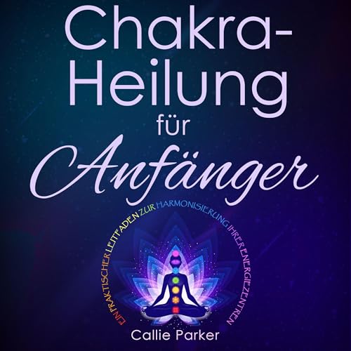 Chakra-Heilung für Anfänger [Chakra Healing for Beginners] by Callie Parker