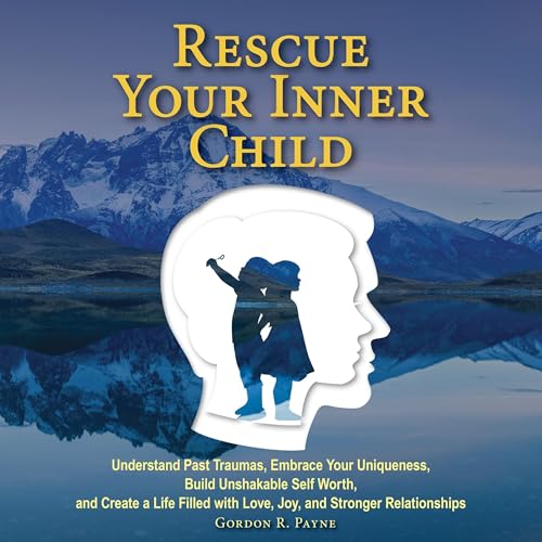Rescue Your Inner Child by Gordon R. Payne