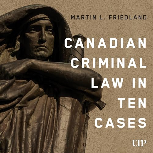 Canadian Criminal Law in Ten Cases by Martin L. Friedland