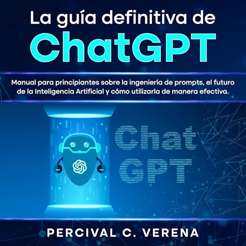 La Guía Definitiva de ChatGPT [The Definitive Guide to ChatGPT]