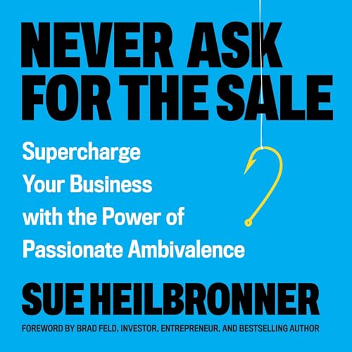 Never Ask for the Sale by Sue Heilbronner