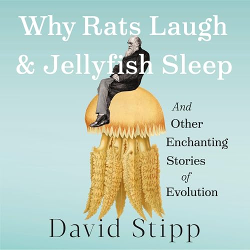 Why Rats Laugh and Jellyfish Sleep by David Stipp
