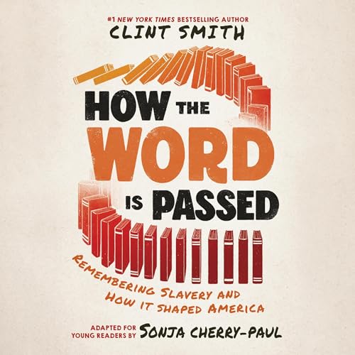 How the Word Is Passed (Adapted for Young Readers) by Clint Smith